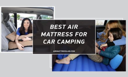 8 Best Air Mattress for Car Camping 2023 I Expert Reviews
