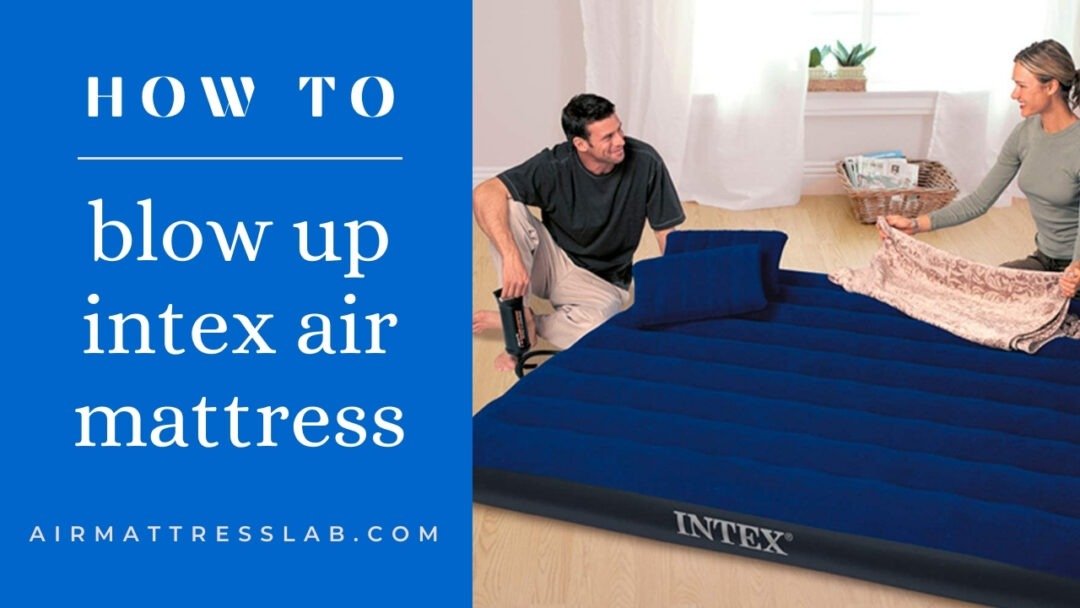 How to Blow Up Intex Air Mattresses Doing it Appropriately