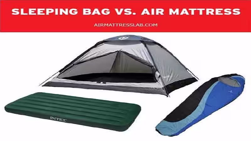 Sleeping bag contrasted with an air mattress for camping